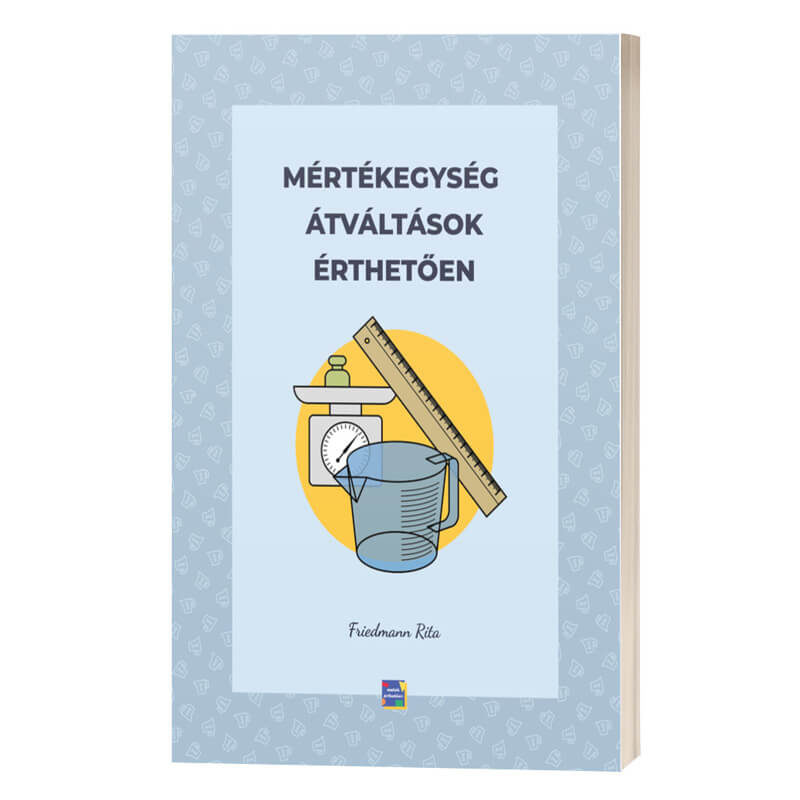Mértékegység átváltások érthetően Friedmann Rita matek könyv