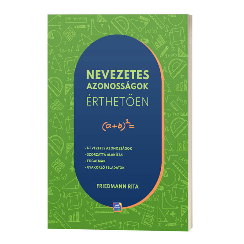 Nevezetes azonosságok érthetően Friedmann Rita matek könyv