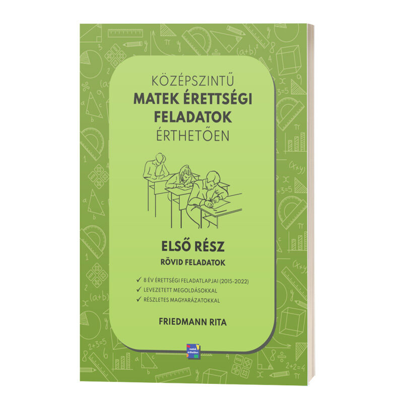 Középszintű matek érettségi feladatok érthetően - Első rész - Rövid feladatok Könyv Friedmann Rita