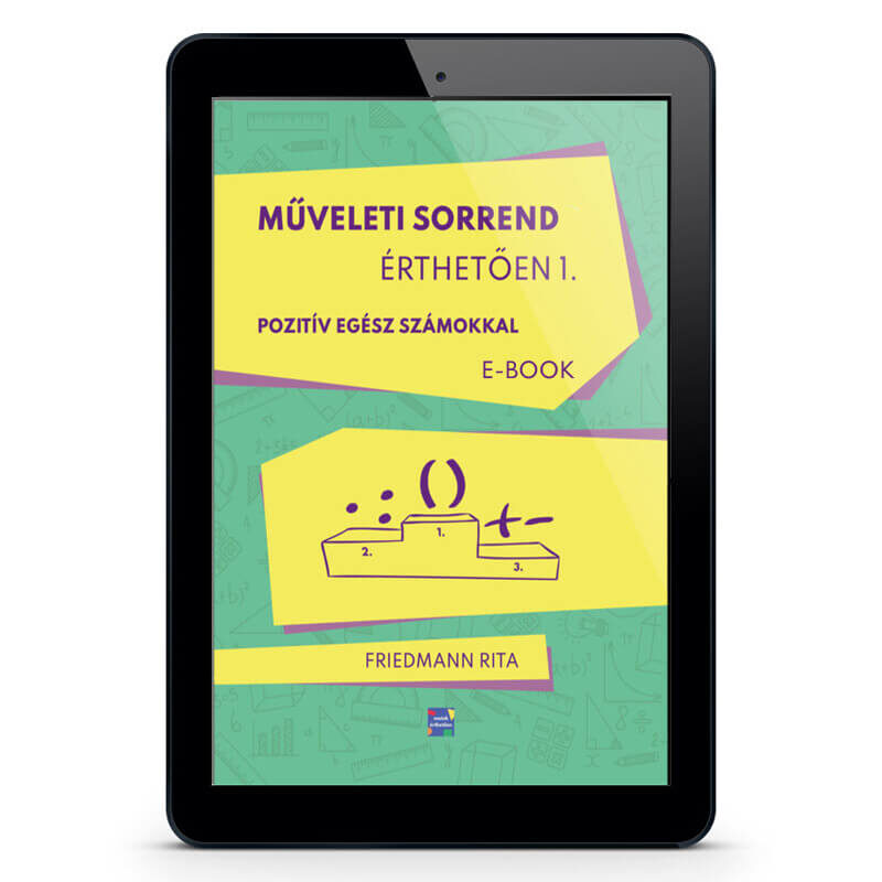Műveleti sorrend érthetően 1 - pozitív egész számokkal - E-book - Friedmann Rita