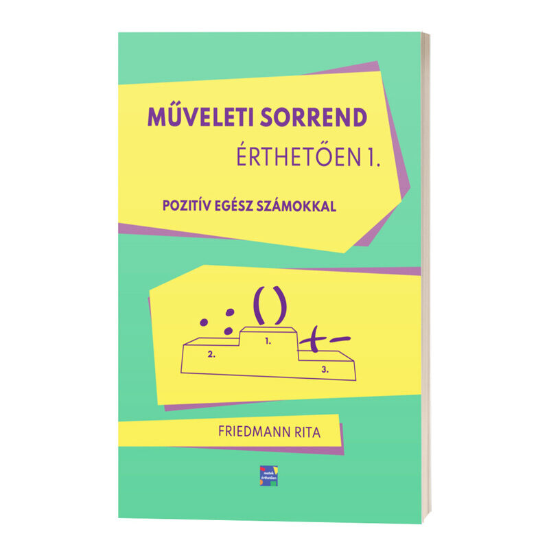 Műveleti sorrend érthetően 1 - pozitív egész számokkal - Könyv Friedmann Rita