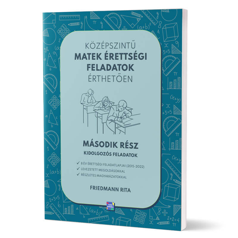 Középszintű matek érettségi feladatok érthetően - Második rész - Kidolgozós feladatok Könyv Friedmann Rita